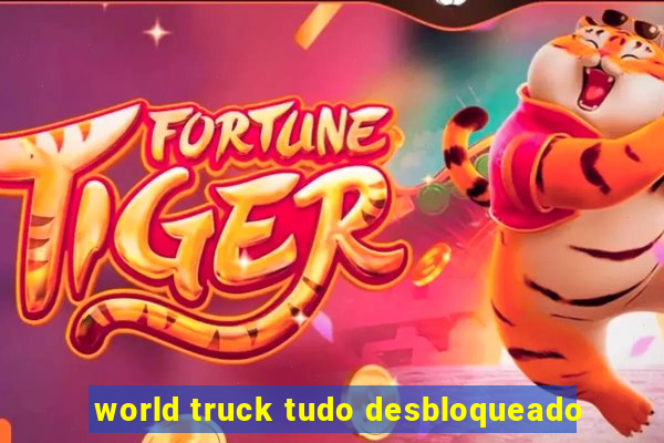 world truck tudo desbloqueado